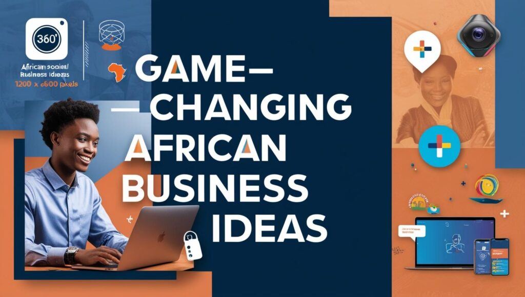 5 Game-Changing Business Ideas That Are Making African Entrepreneurs Millionaires